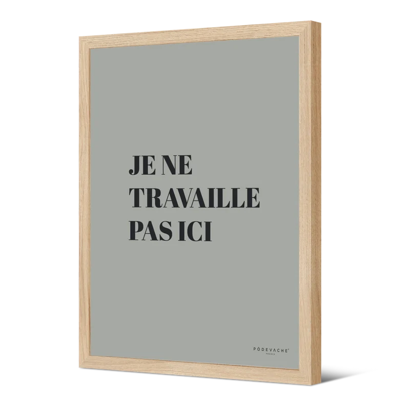 Affiche ou affiche encadrée Travaille pas Ici